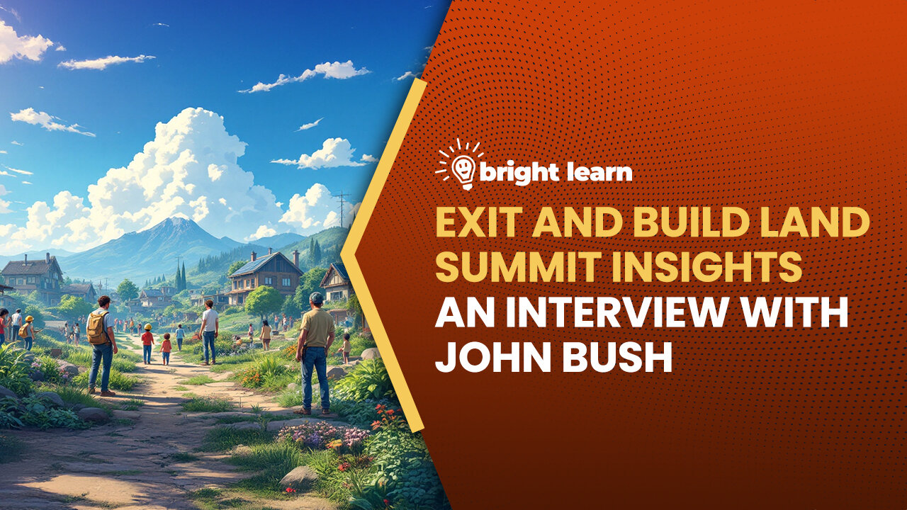 BrightLearn - Exit and Build Land Summit Insights, an interview with John Bush