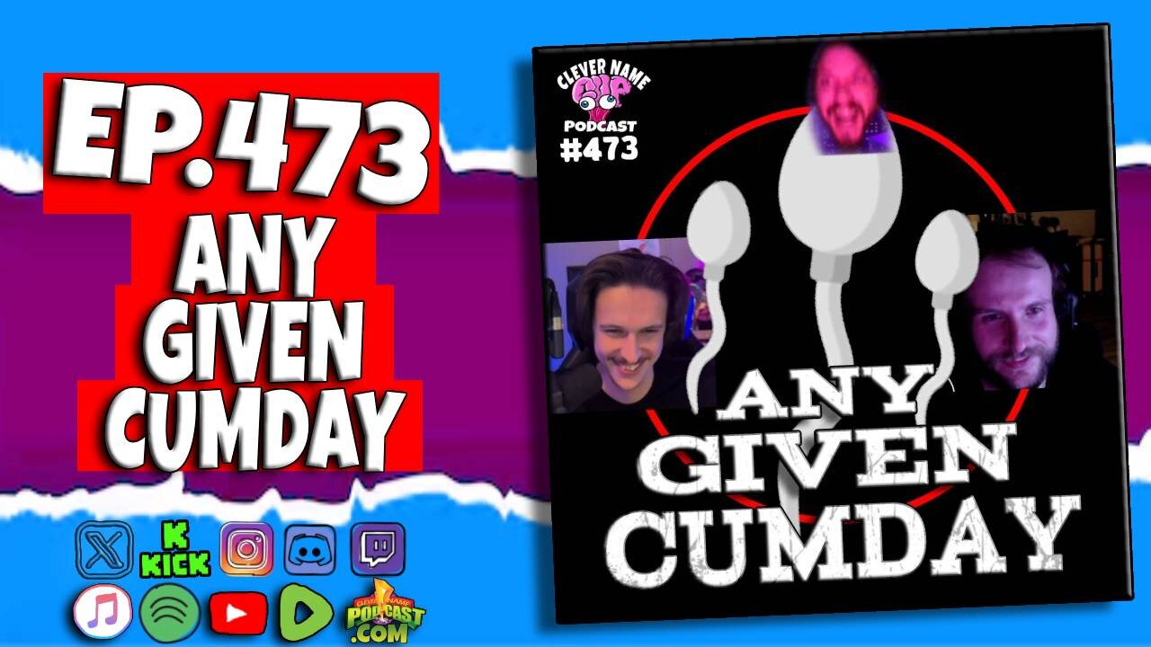 Any Given Cumday - Clever Name Podcast #473