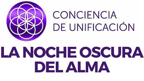 Conciencia de Unificación: La noche oscura del alma
