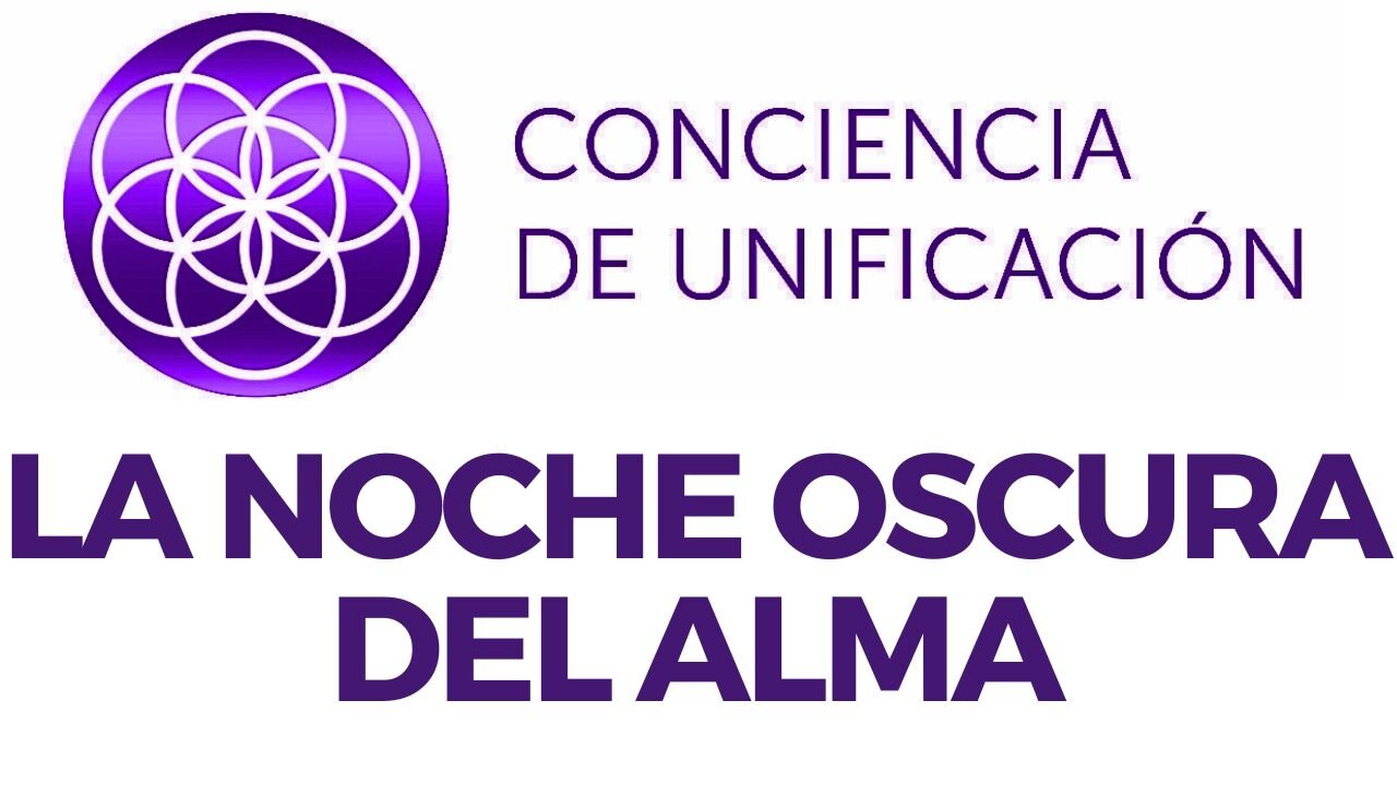 Conciencia de Unificación: La noche oscura del alma