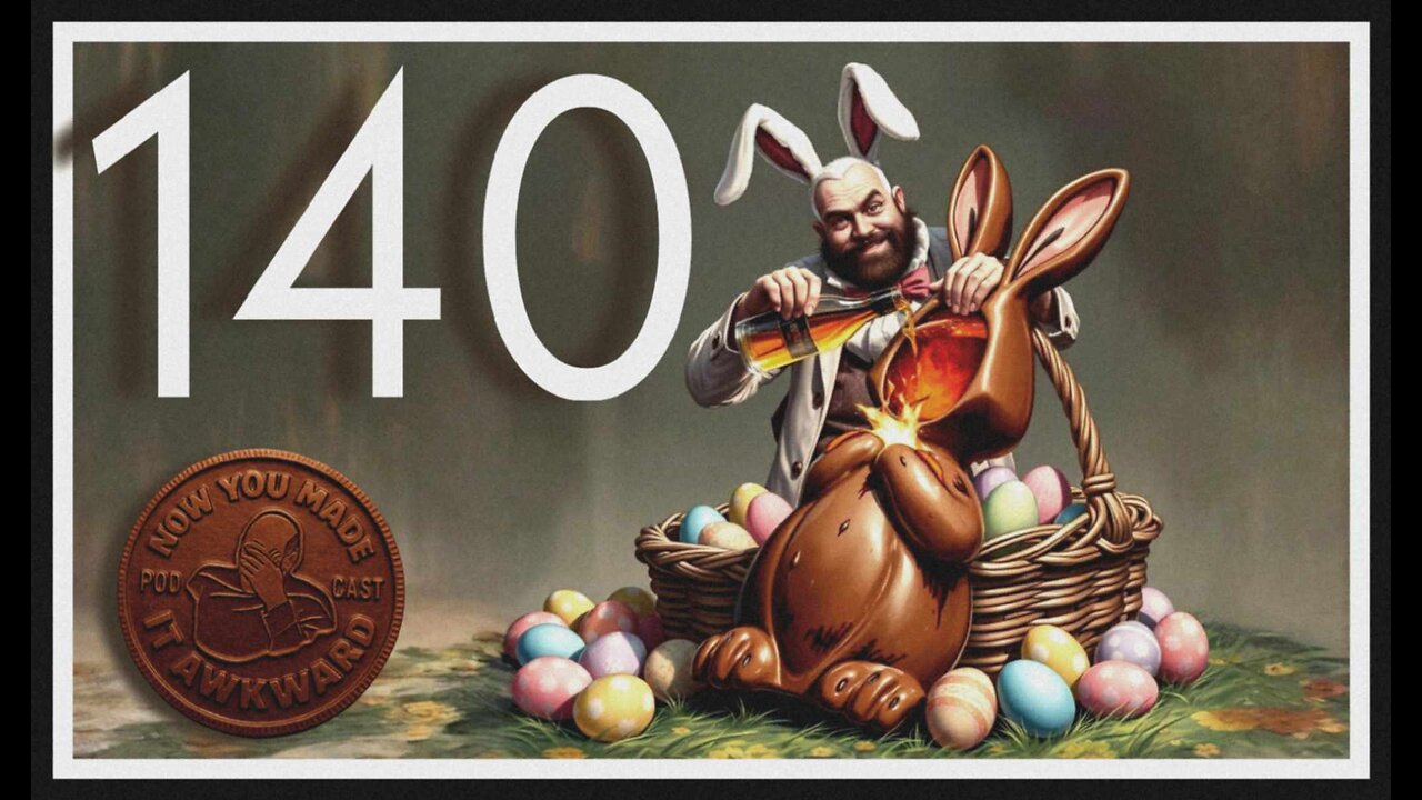 NOW YOU MADE IT AWKWARD Ep140: "Easter Bunny Came Early"