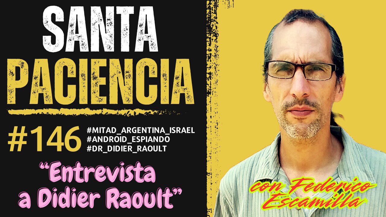 SANTA PACIENCIA ep.146 - 23-03-2025 - #Mitad_Argentina_Israel #android_espiando #Dr_Didier_Raoult