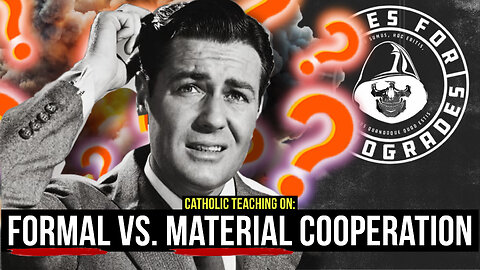 Formal VS. Material Cooperation: The CATHOLIC Teaching!