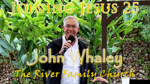 John Whaley, June 8, 2025 “Joining Jesus 25”