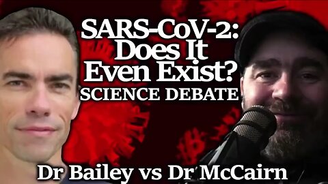 DOES SARS-CoV-2 EXIST? NO! Virus Debate Between Dr Mark Bailey & Dr Kevin McCairn 🎯SEE DESC🎯