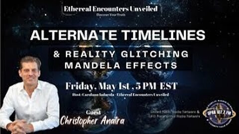 Ethereal Encounters Unveiled - Alternate Timelines, Glitching Mandella Effects -Christopher Anatra