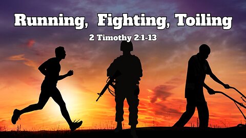Running, Fighting, Toiling - 2 Timothy 2:1-13