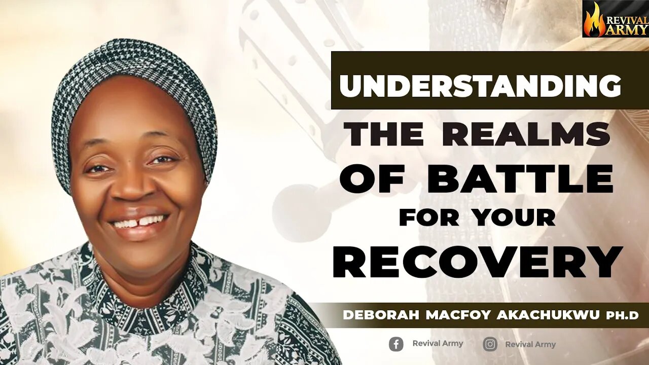 UNDERSTAND THE REALMS OF BATTLE FOR YOUR RECOVERY _ BISHOP DEBORAH MACFOY AKACHUKWU, Ph.D
