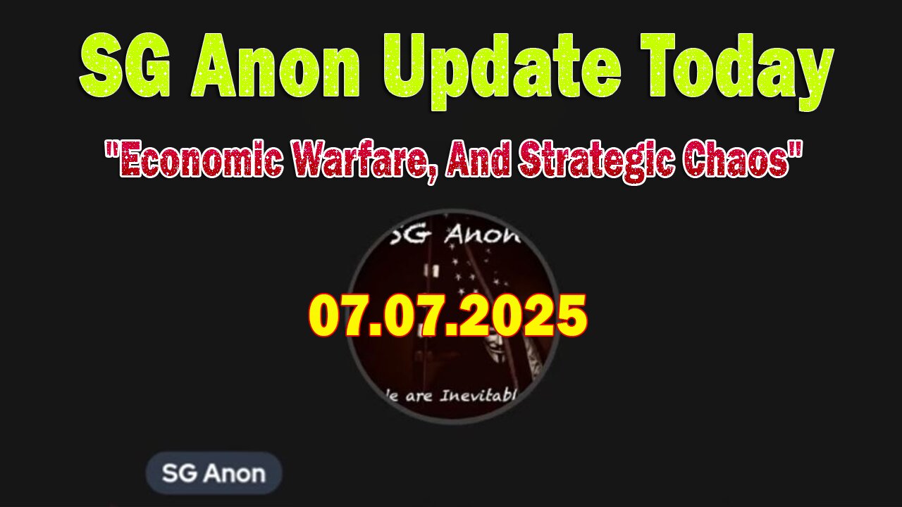 SG Anon Update Today 7/7/25: "Economic Warfare, And Strategic Chaos"