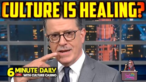 Colbert is OUT in May! Culture is Healing! - 6 Minute Daily - July 18th