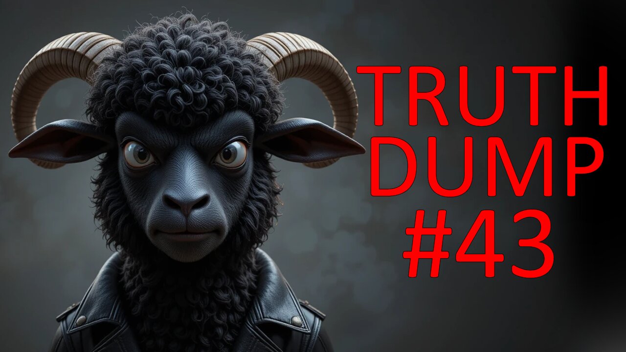 Truth Dump #43
