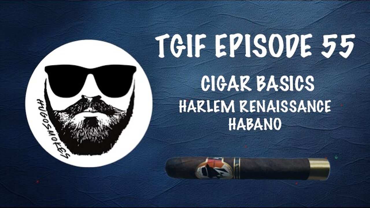 TGIF Episode 55 - Cigar Basics Smoking a Harlem Cigars Renaissance