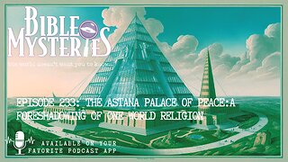 Episode 233:The Astana Palace of Peace: A Foreshadowing of One World Religion