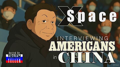 Interviewing Americans in China hosted by Truth Teller /// X Space - 4.8.2025 