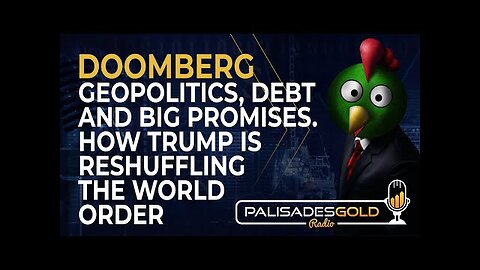 Doomberg: Geopolitics, Debt, and Big Promises. How Trump is Reshuffling the World Order