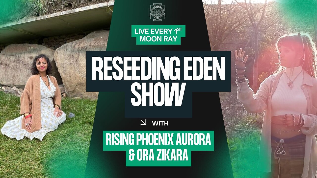 TRANSFORMATION! Reseeding Eden Show! AuroRa & Ora Zikara! Episode 9