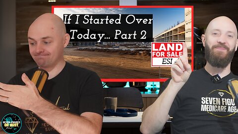 If I Started Over Today... Part 2 (Seven Figures Or Bust Ep 113)