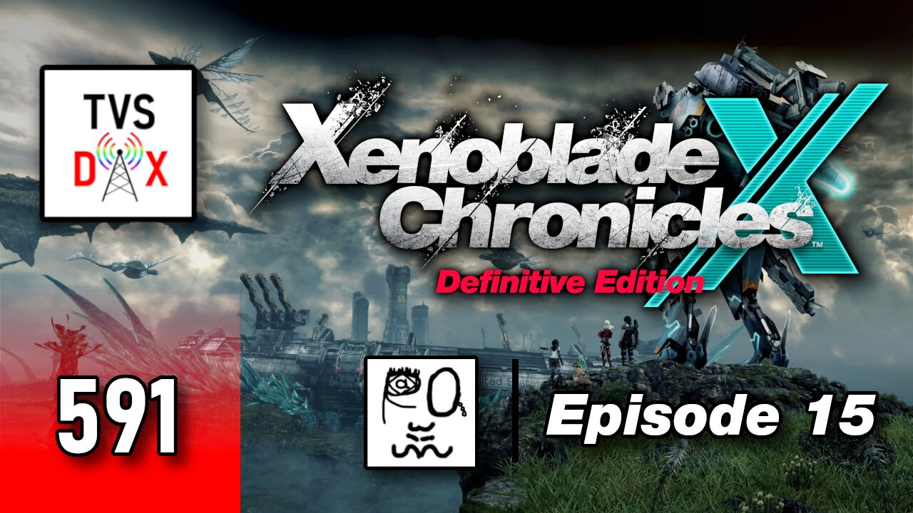 Xenoblade Chronicles X: Definitive Edition Episode 15 [SKELLS??? Pt 2] (The Variety Show DX #591)