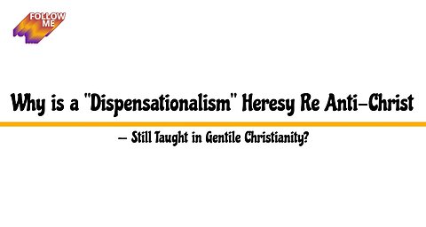 Why is a "Dispensationalism" Heresy Re Anti-Christ Still Taught in Gentile Christianity?