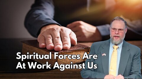 Prophecy Update- Spiritual Forces Are At Work Against Us