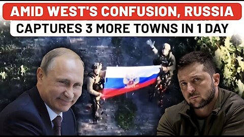 In Just 1 Day, Russian Army Captures 3 More Ukrainian Towns Amid Western Confusion On Peace Deal