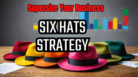 Use Six Hats To Explore Financial Options To Supersize Your Business!
