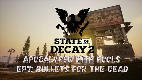 State of Decay 2: Apocalypse With Fools Ep7: Bullets For The Dead