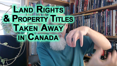 Land Rights & Property Titles Taken Away in Canada: What Last 5 Years of Tyranny Have Brought [LINK]