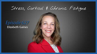 Ep. 627 Stress, Cortisol & Chronic Fatigue: What You Haven’t Been Told with Elizabeth Gaines