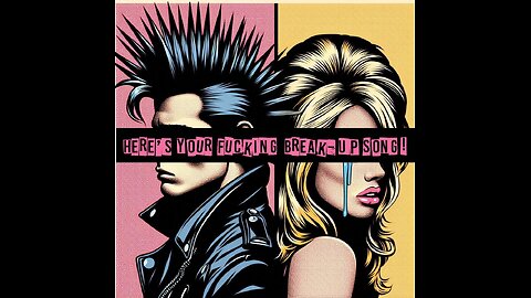 Here's Your Fucking Break-Up Song!