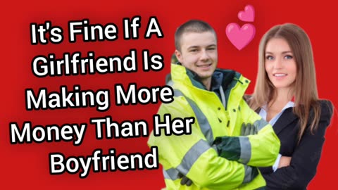 It's Totally Normal For A Man To Make Less Money Than His Girlfriend