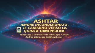 🔱 ASHTAR: AMORE INCONDIZIONATO, IL CAMMINO VERSO LA QUINTA DIMENSIONE