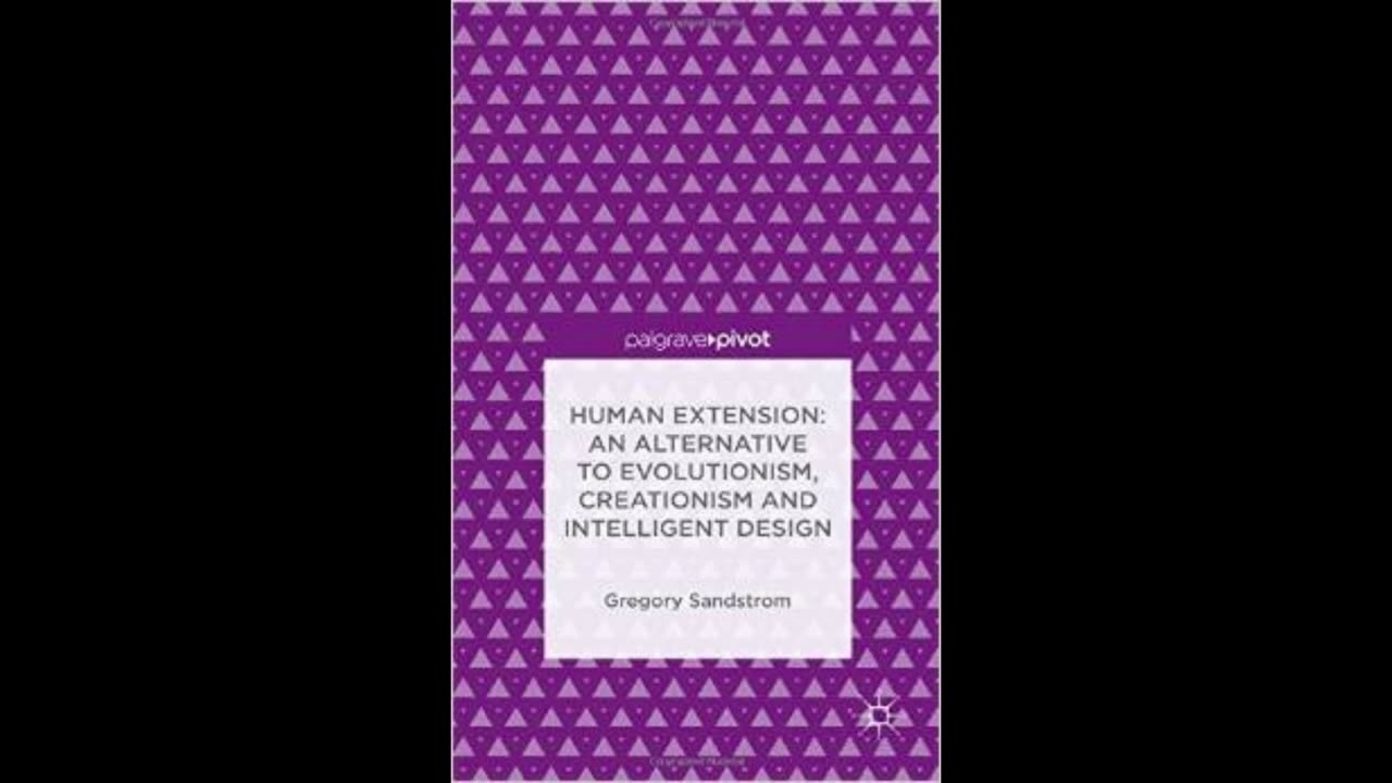 Human Extension - An Alternative to Evolutionism, Creationism & Intelligent Design