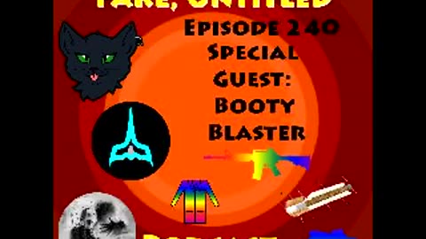 Fake, Untitled Podcast: Episode 240 - Special Guest: Booty Blaster