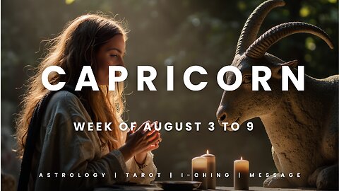 CAPRICORN Week of August 3 to 9