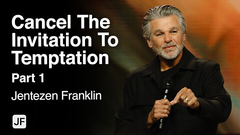 Cancel The Invitation To Temptation Part 1 I Jentezen Franklin