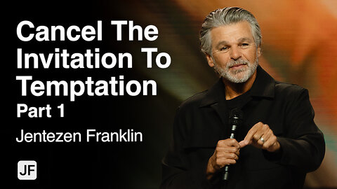 Cancel The Invitation To Temptation Part 1 I Jentezen Franklin