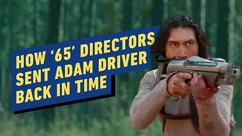 How the Directors of 65 Sent Adam Driver Back in Time