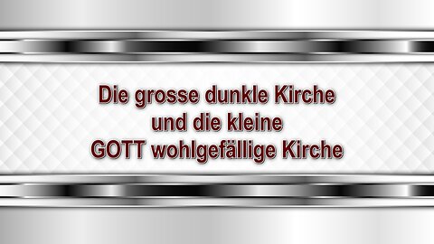 Die grosse dunkle Kirche und die kleine GOTT wohlgefällige Kirche