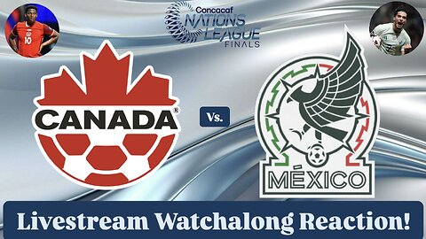 Canada Vs. Mexico 2025 CONCACAF Nations League Semifinals Livestream Watchalong Reaction