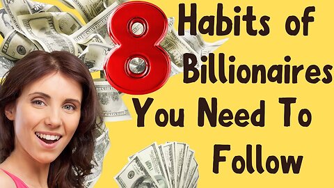 8 Habits of Billionaires You Need To Follow