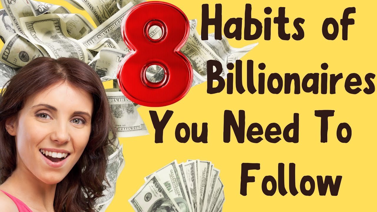 8 Habits of Billionaires You Need To Follow