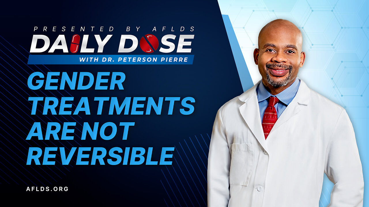 Daily Dose: 'Gender Treatments Are Not Reversible' with Dr. Peterson Pierre