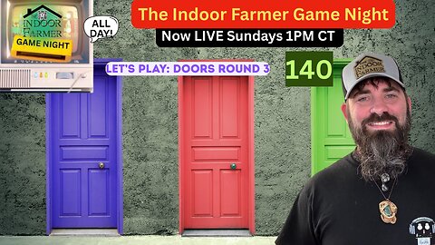 The Indoor Farmer Game Night (ALL DAY) ep 140, Doors Round Three. Let's Play!