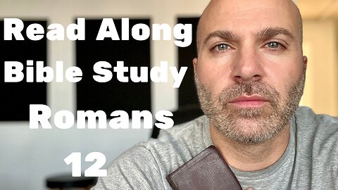 Romans 12 - Read Along Bible Study - #38