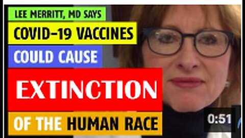 "MD Lee Merritt Warns: 'COVID Vaccines Could Lead to Human Extinction'"