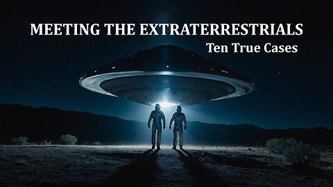 Meeting the Extraterrestrials: Ten True Cases