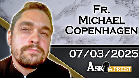 AAP with Fr. Michael Copenhagen – 7/3/25 - What Exactly Is Heaven?