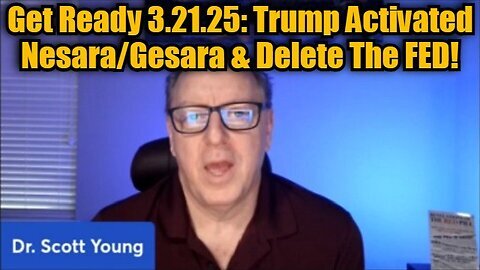 Dr. Scott Young- Get Ready 3.21.25- Trump Activated Nesara-Gesara