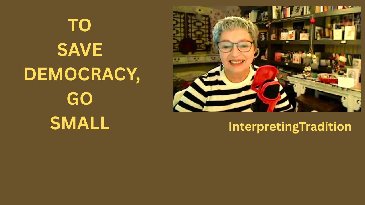 Why DEMOCRACY is Dying (and How It Began) - To save Democracy, Go Small